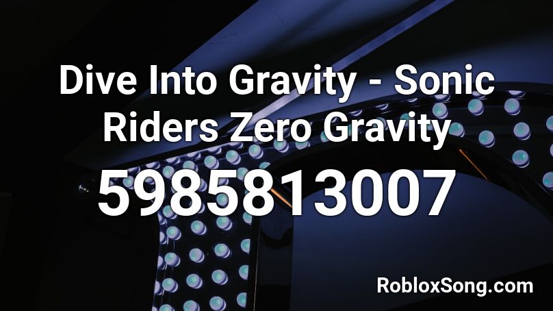 Dive Into Gravity - Sonic Riders Zero Gravity Roblox ID