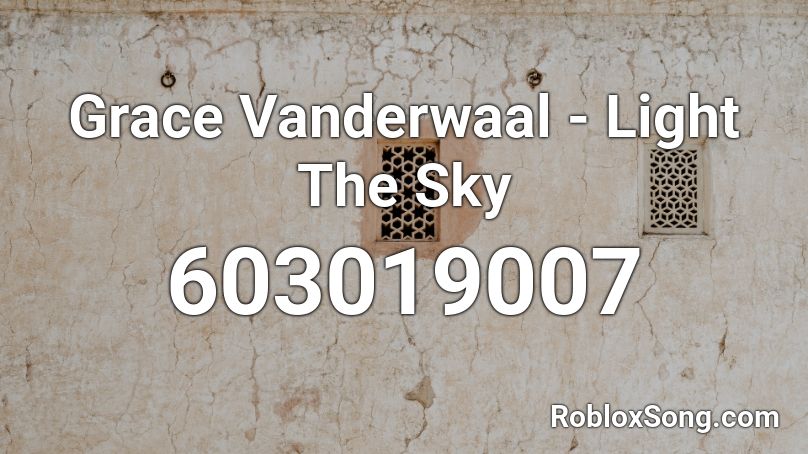 Grace Vanderwaal - Light The Sky  Roblox ID