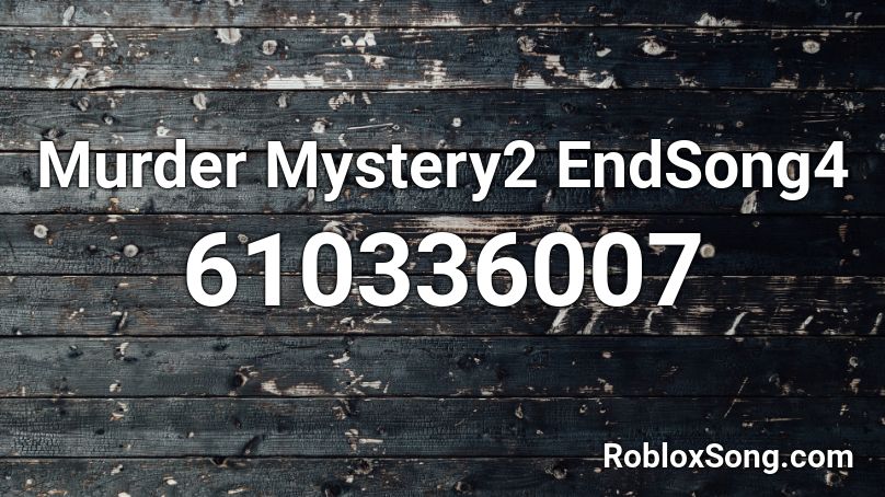 Murder Mystery2 EndSong4 Roblox ID