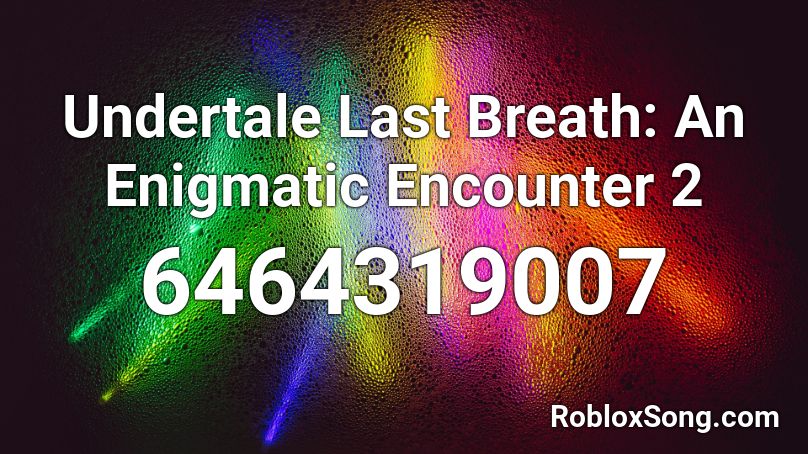 Undertale Last Breath: An Enigmatic Encounter 2  Roblox ID