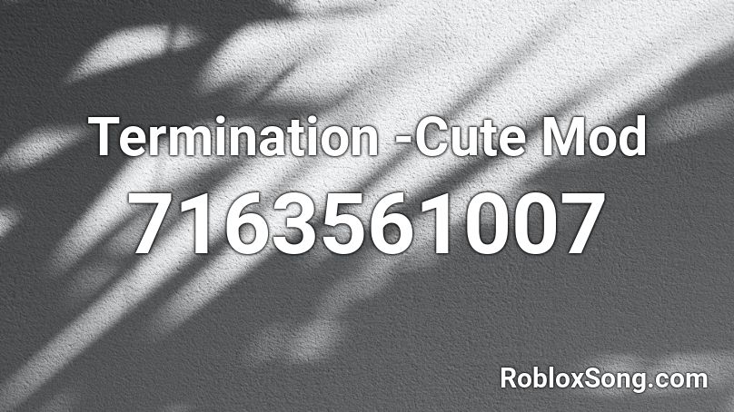 Termination -Cute Mod Roblox ID