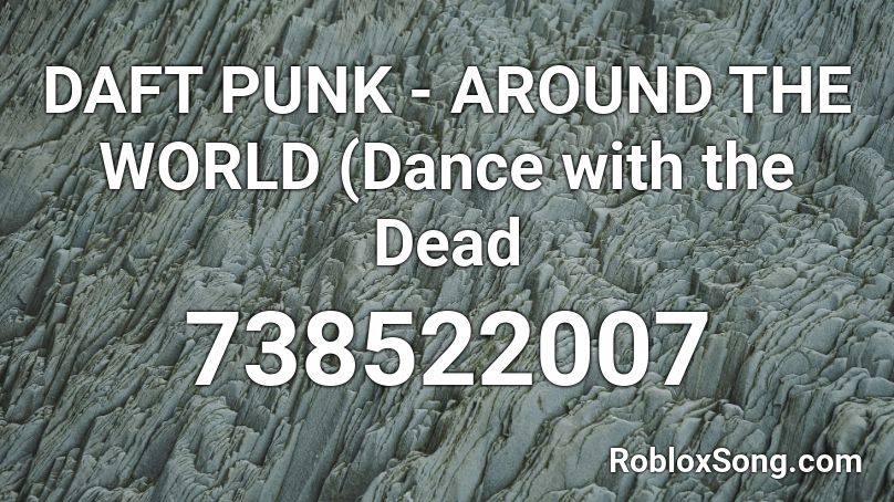 Daft Punk Around The World Dance With The Dead Roblox Id Roblox Music Codes