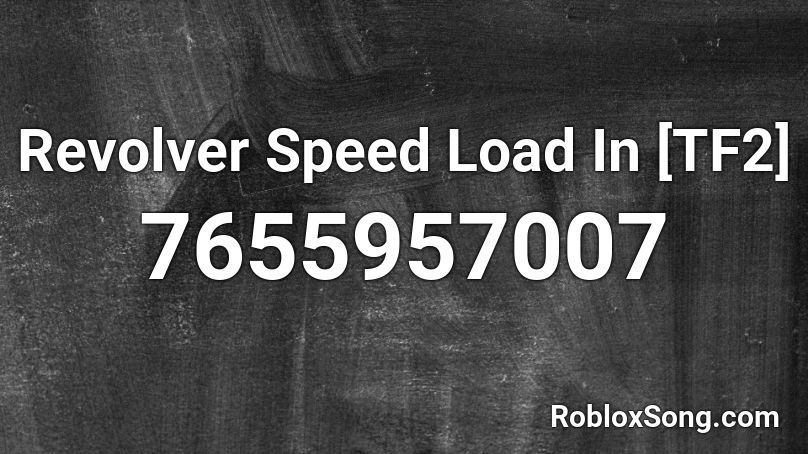 Revolver Speed Load In [TF2] Roblox ID