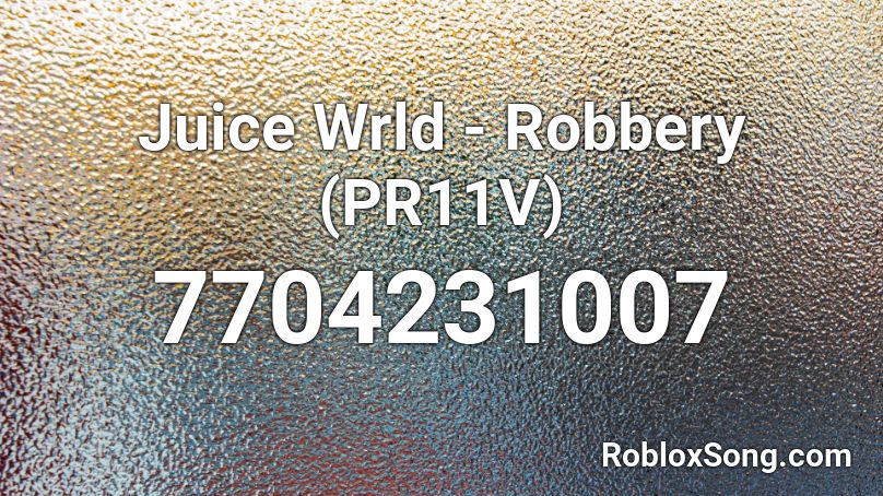 Juice Wrld - Robbery (PR11V) Roblox ID