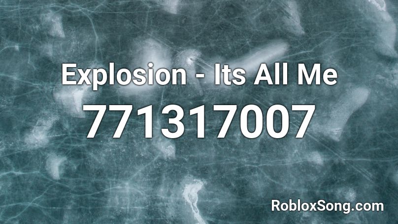 Explosion - Its All Me Roblox ID