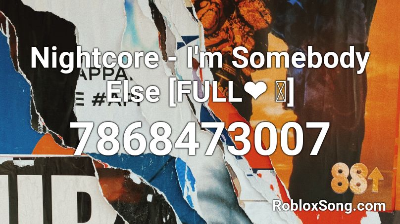 Nightcore - I'm Somebody Else [FULL❤ ｡] Roblox ID