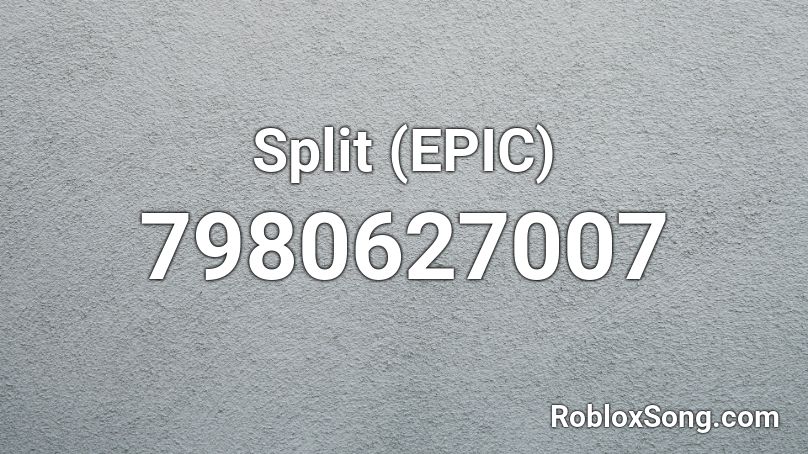Split (EPIC) Roblox ID