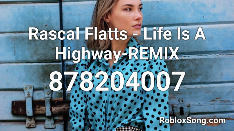 Rascal Flatts - Life Is A Highway-REMIX Roblox ID