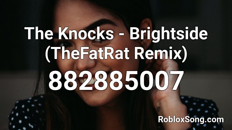 The Knocks - Brightside (TheFatRat Remix) Roblox ID