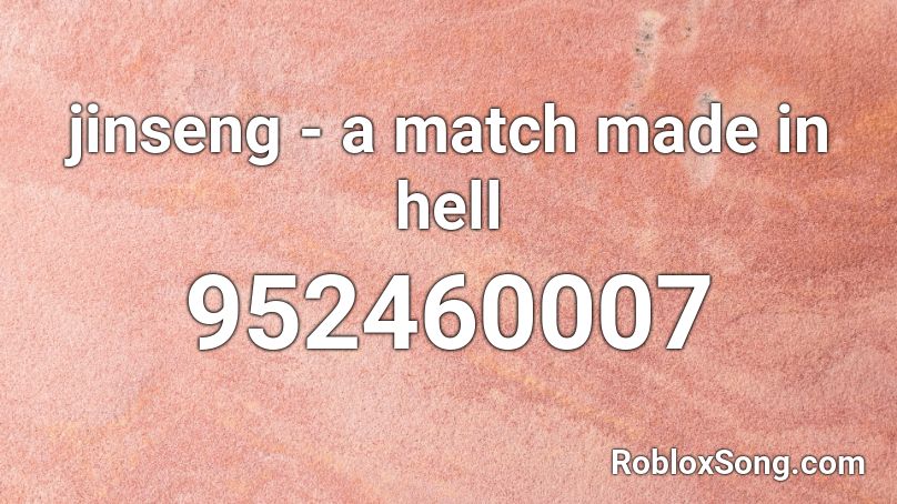 ginseng - a match made in hell Roblox ID