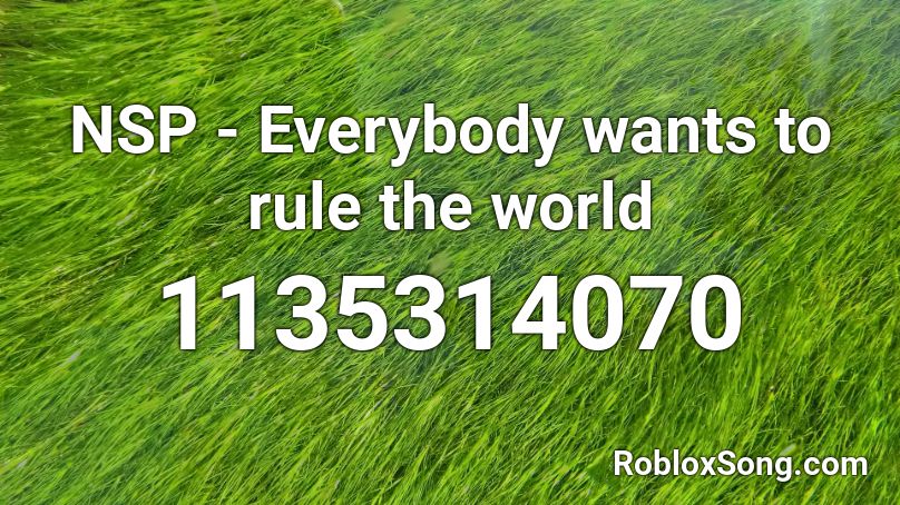 Nsp Everybody Wants To Rule The World Roblox Id Roblox Music Codes - everybody wants to rule the world roblox id code