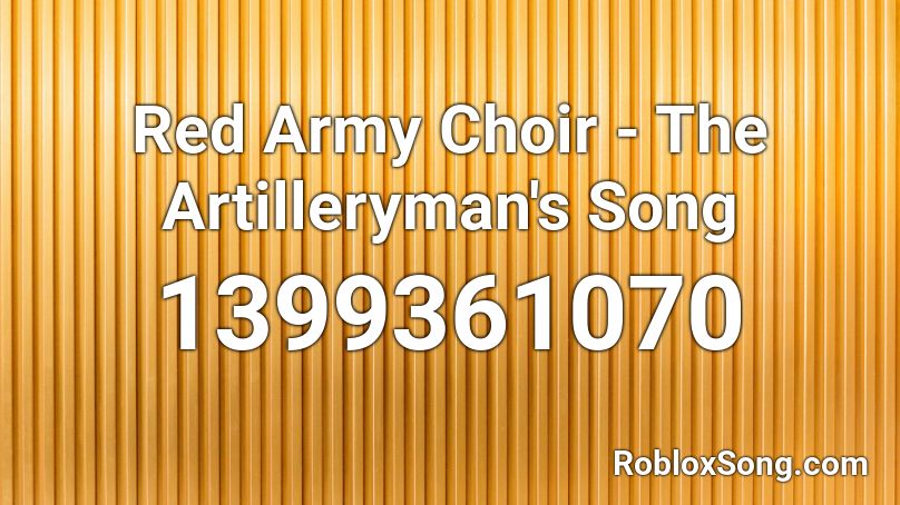 Red Army Choir - The Artilleryman's Song Roblox ID