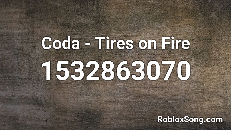 Coda - Tires on Fire Roblox ID