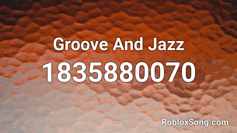 Groove And Jazz Roblox ID