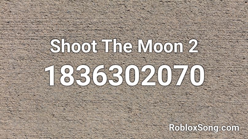 Shoot The Moon 2 Roblox ID