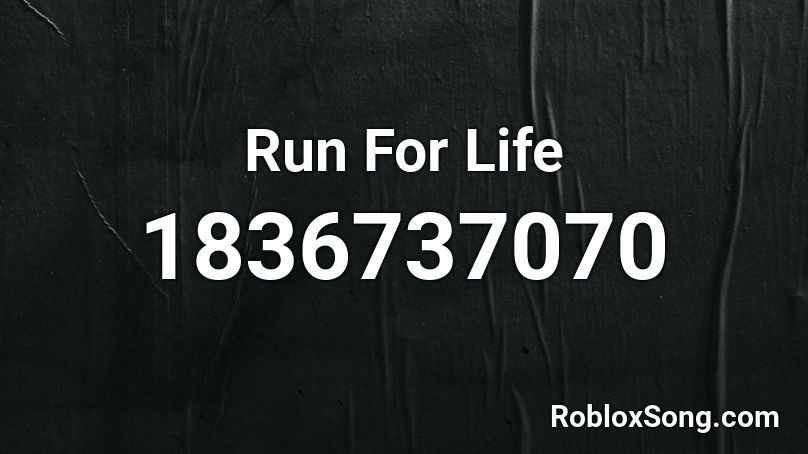 Run For Life Roblox ID