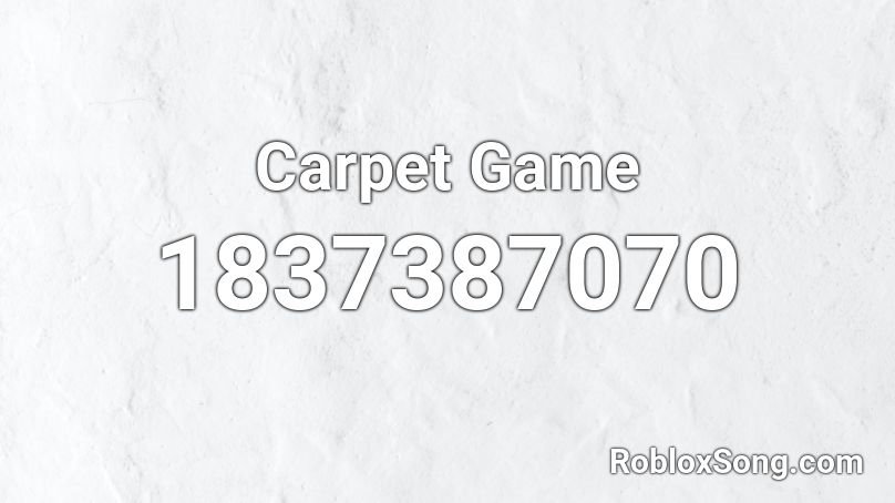 Carpet Game Roblox ID - Roblox music codes