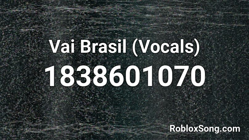 Vai Brasil (Vocals) Roblox ID