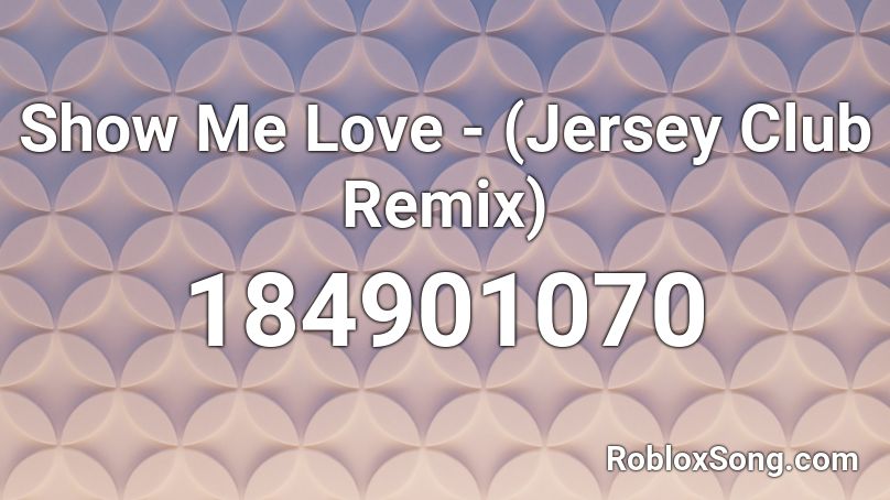 Show Me Love Jersey Club Remix Roblox Id Roblox Music Codes - show me the roblox song