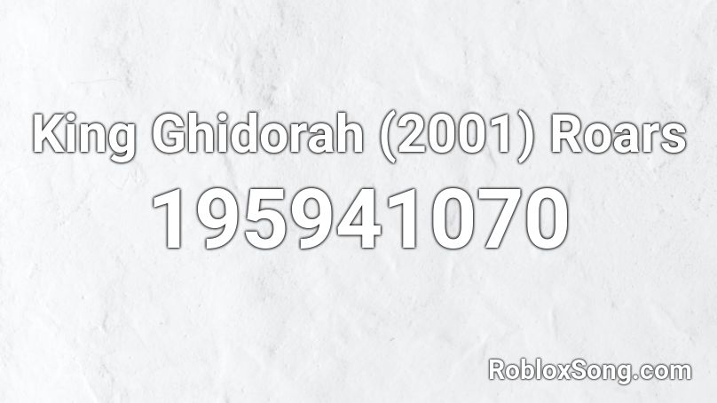 King Ghidorah (2001) Roars Roblox ID