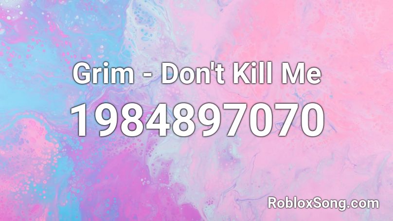 Grim - Don't Kill Me Roblox ID