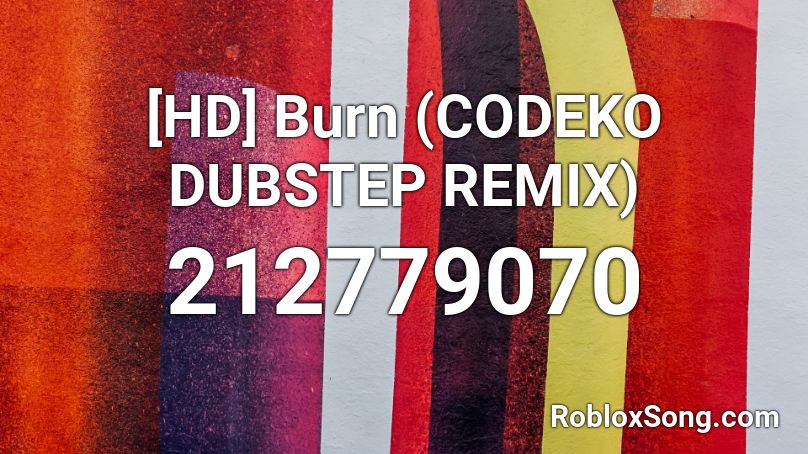 [HD] Burn (CODEKO DUBSTEP REMIX) Roblox ID