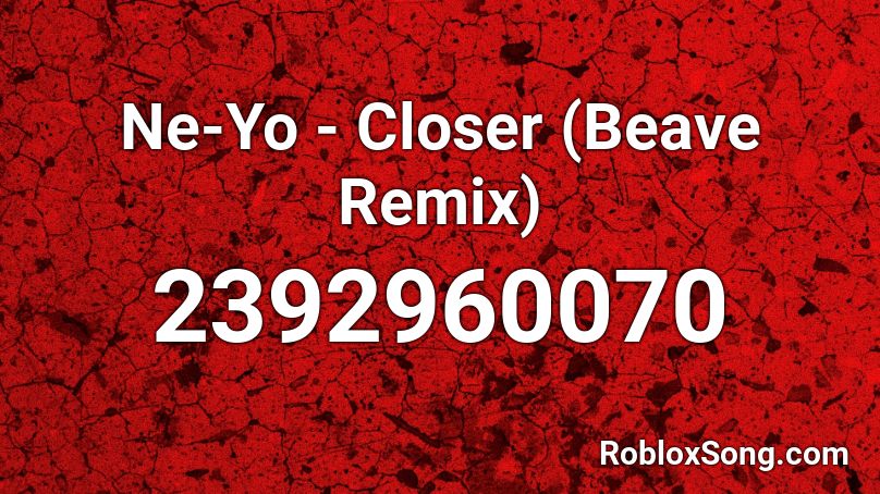 Ne Yo Closer Beave Remix Roblox Id Roblox Music Codes - closer full song roblox id