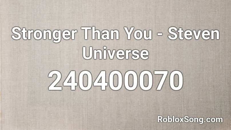 Stronger Than You Steven Universe Roblox Id Roblox Music Codes - stronger than you roblox id code