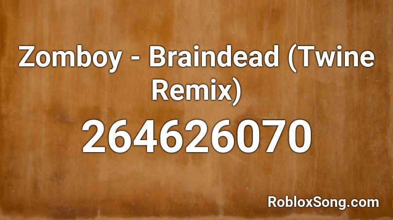 Zomboy - Braindead (Twine Remix) Roblox ID