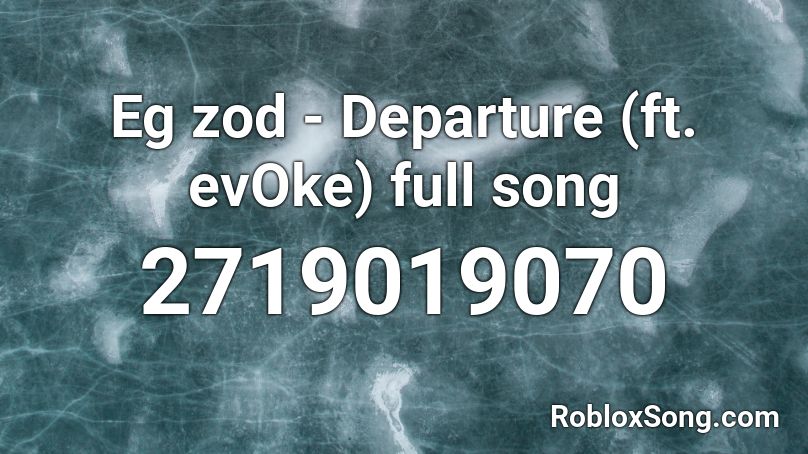 Eg Zod - Departure (Ft. Evoke) Full Song Roblox Id - Roblox Music Codes Eg Zod - Departure (Ft. Evoke) Full Song Roblox Id - Roblox Music Codes