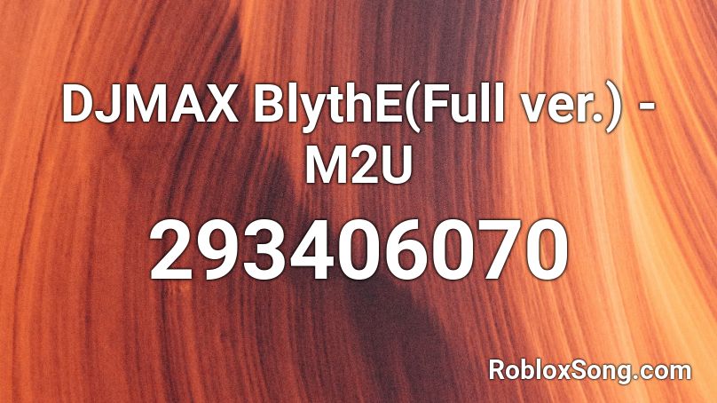 DJMAX BlythE(Full ver.) - M2U Roblox ID