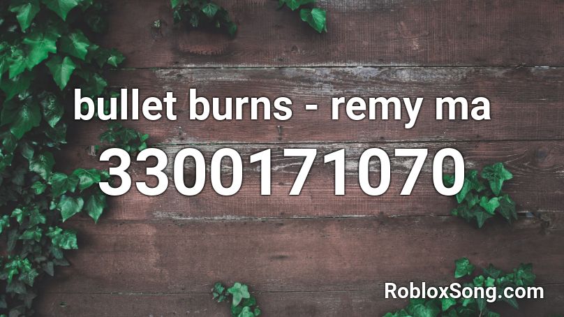bullet burns - remy ma Roblox ID