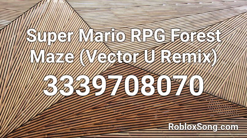 Super Mario RPG Forest Maze (Vector U Remix) Roblox ID