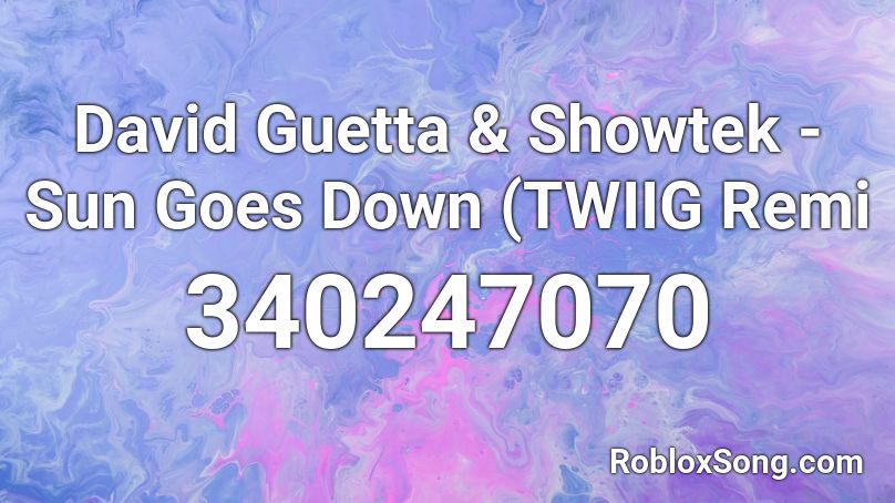David Guetta & Showtek - Sun Goes Down (TWIIG Remi Roblox ID