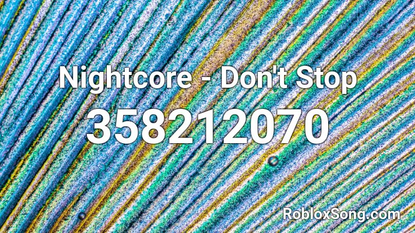 Nightcore - Don't Stop Roblox ID