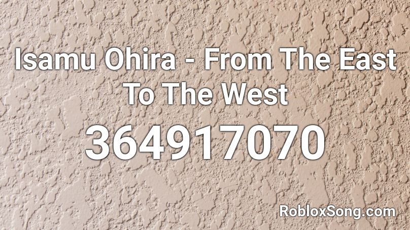 Isamu Ohira - From The East To The West Roblox ID