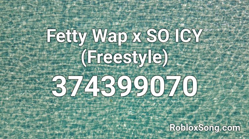 Fetty Wap x SO ICY (Freestyle) Roblox ID