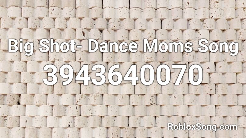 Big Shot Dance Moms Song Roblox Id Roblox Music Codes - big oof roblox id