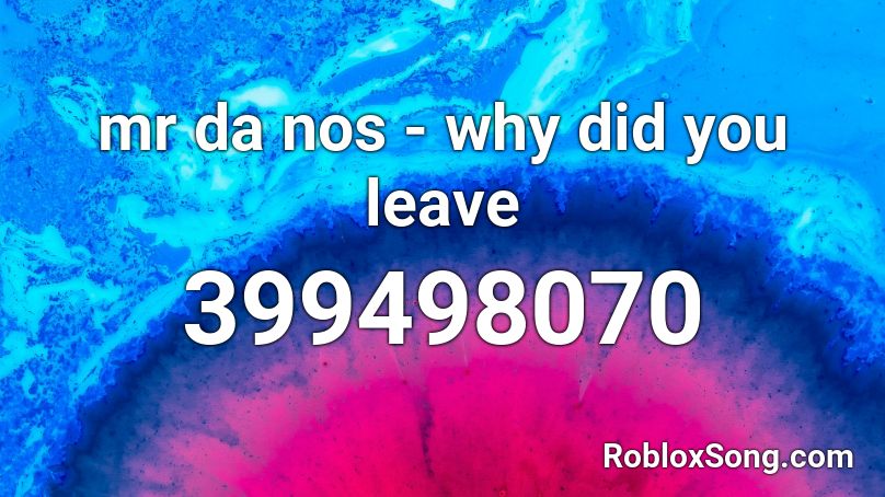mr da nos - why did you leave Roblox ID
