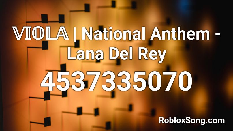 𝕍𝕀𝕆𝕃𝔸 National Anthem Lana Del Rey Roblox Id Roblox Music Codes - roblox national anthem music id
