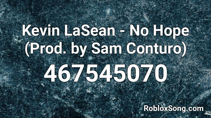 Kevin LaSean - No Hope (Prod. by Sam Conturo) Roblox ID