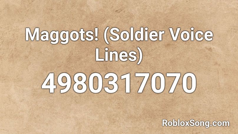 Maggots! (Soldier Voice Lines) Roblox ID