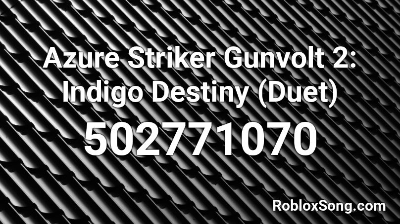 Azure Striker Gunvolt 2: Indigo Destiny (Duet) Roblox ID