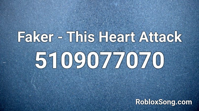 Faker This Heart Attack Roblox Id Roblox Music Codes - heart attack roblox id code