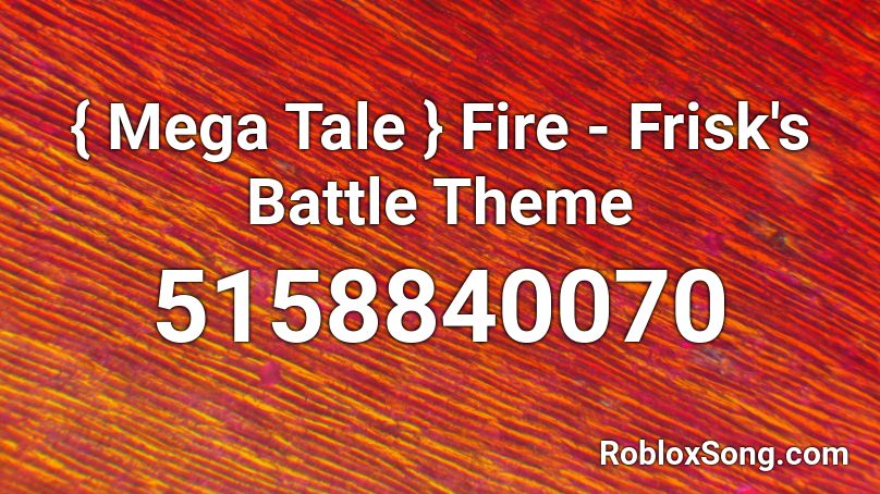 { Mega Tale } Fire - Frisk's Battle Theme Roblox ID