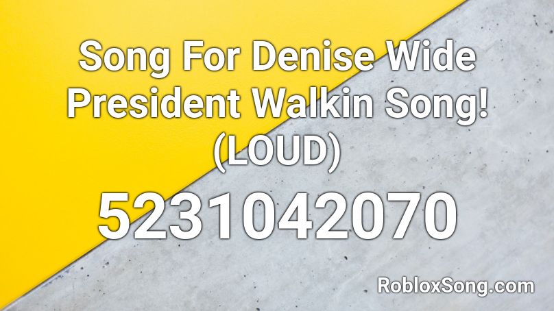 Song For Denise Wide President Walkin Song Loud Roblox Id Roblox Music Codes - roblox id songs loud