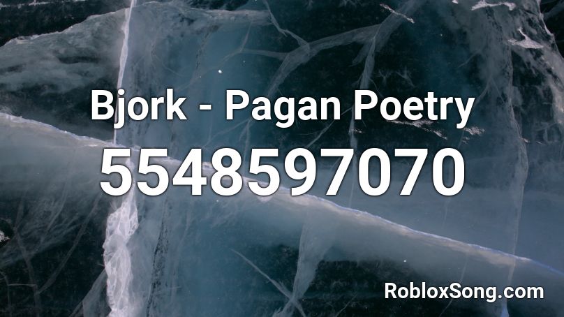 Bjork - Pagan Poetry Roblox ID