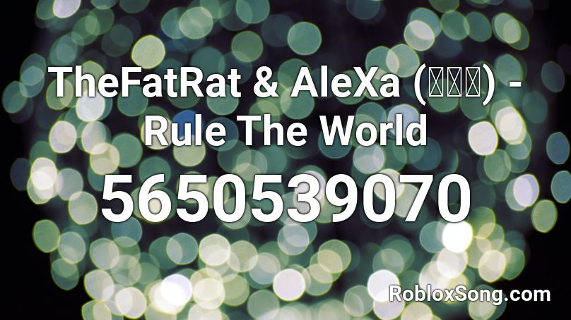 TheFatRat & AleXa (알렉사) - Rule The World Roblox ID