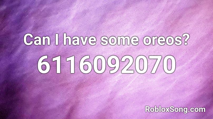 Can I have some oreos? Roblox ID