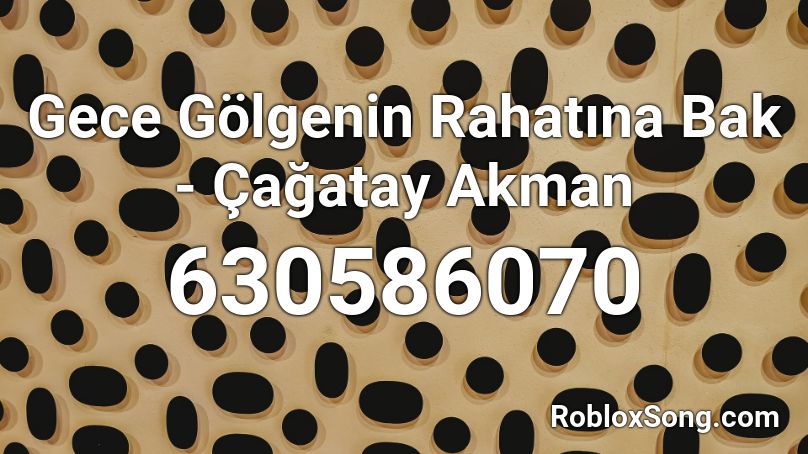 Gece Golgenin Rahatina Bak Cagatay Akman Roblox Id Roblox Music Codes - roblox family paradise şarkı kodları